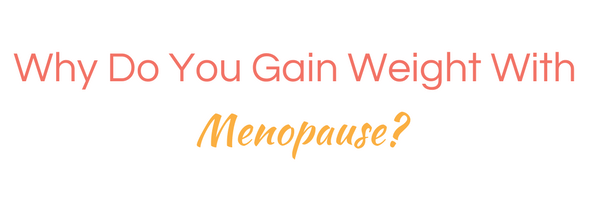 why do you gain weight with menopause