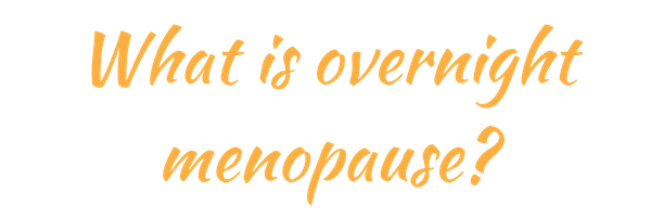 What is - Overnight Menopause