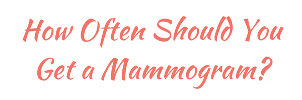 how often should you get a mammogram - mammogram